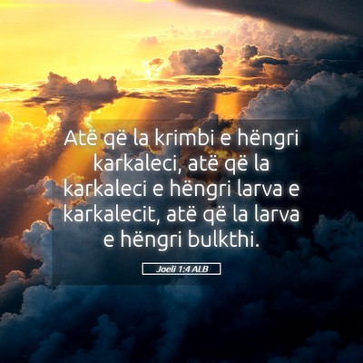 Picture 05 - Joeli 1:4 ALB - Atë që la krimbi e hëngri karkaleci, atë që - Bible Verse Picture