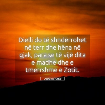 Picture 05 - Joeli 2:31 ALB - Dielli do të shndërrohet në terr dhe hëna në - Bible Verse Picture