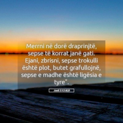 Picture 05 - Joeli 3:13 ALB - Merrni në dorë draprinjtë, sepse të korrat - Bible Verse Picture
