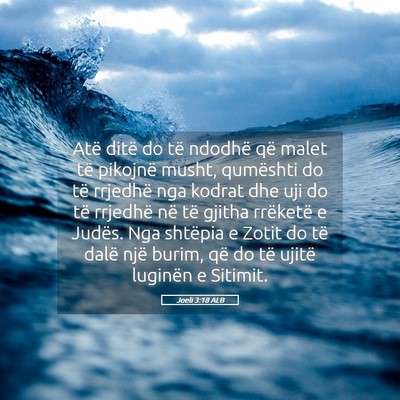 Picture 05 - Joeli 3:18 ALB - Atë ditë do të ndodhë që malet të pikojnë - Bible Verse Picture