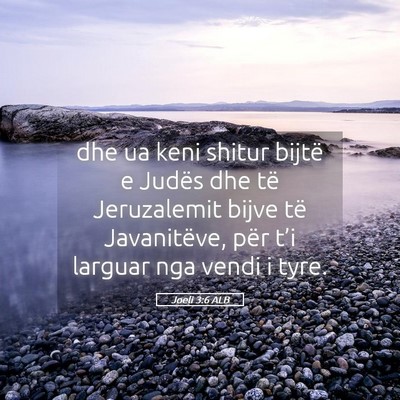 Picture 05 - Joeli 3:6 ALB - dhe ua keni shitur bijtë e Judës dhe të - Bible Verse Picture