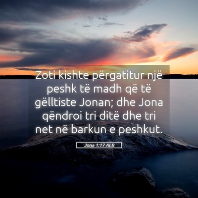 Picture 05 - Jona 1:17 ALB - Zoti kishte përgatitur një peshk të madh që - Bible Verse Picture
