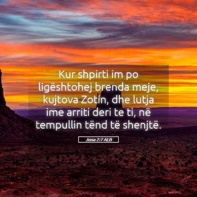 Picture 05 - Jona 2:7 ALB - Kur shpirti im po ligështohej brenda meje, - Bible Verse Picture