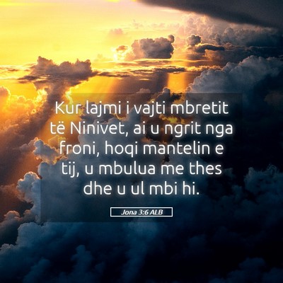 Picture 05 - Jona 3:6 ALB - Kur lajmi i vajti mbretit të Ninivet, ai u ngrit - Bible Verse Picture