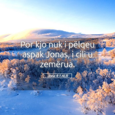 Picture 05 - Jona 4:1 ALB - Por kjo nuk i pëlqeu aspak Jonas, i cili u - Bible Verse Picture