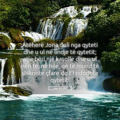Picture 05 - Jona 4:5 ALB - Atëherë Jona doli nga qyteti dhe u ul në - Bible Verse Picture