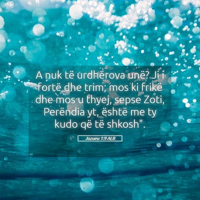 Picture 05 - Jozueu 1:9 ALB - A nuk të urdhërova unë? Ji i fortë dhe trim; - Bible Verse Picture