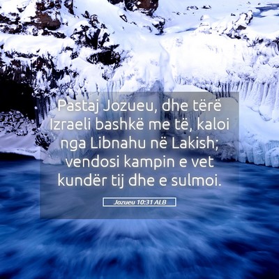 Picture 05 - Jozueu 10:31 ALB - Pastaj Jozueu, dhe tërë Izraeli bashkë me të, - Bible Verse Picture