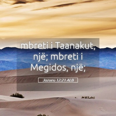 Picture 05 - Jozueu 12:21 ALB - mbreti i Taanakut, një; mbreti i Megidos, - Bible Verse Picture