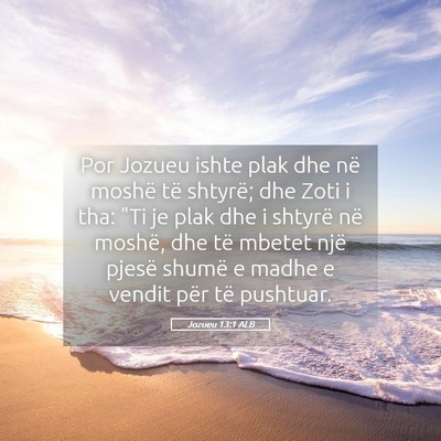 Picture 05 - Jozueu 13:1 ALB - Por Jozueu ishte plak dhe në moshë të shtyrë; - Bible Verse Picture
