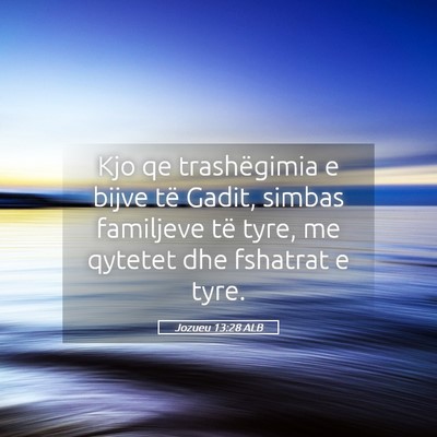 Picture 05 - Jozueu 13:28 ALB - Kjo qe trashëgimia e bijve të Gadit, simbas - Bible Verse Picture