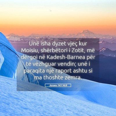 Picture 05 - Jozueu 14:7 ALB - Unë isha dyzet vjeç kur Moisiu, shërbëtori i - Bible Verse Picture