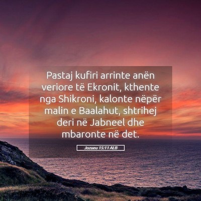 Picture 05 - Jozueu 15:11 ALB - Pastaj kufiri arrinte anën veriore të Ekronit, - Bible Verse Picture