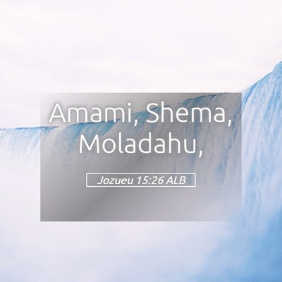 Picture 05 - Jozueu 15:26 ALB - Amami, Shema, - Bible Verse Picture