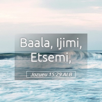 Picture 05 - Jozueu 15:29 ALB - Baala, Ijimi, - Bible Verse Picture