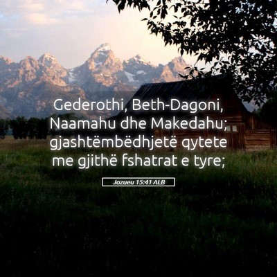 Picture 05 - Jozueu 15:41 ALB - Gederothi, Beth-Dagoni, Naamahu dhe Makedahu; - Bible Verse Picture