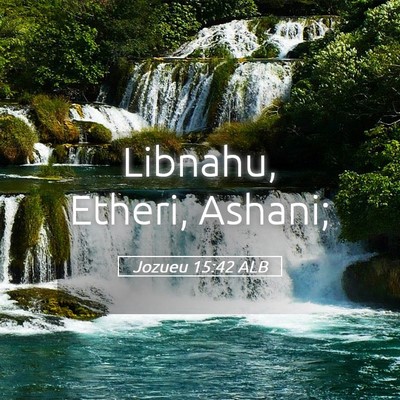 Picture 05 - Jozueu 15:42 ALB - Libnahu, Etheri, - Bible Verse Picture