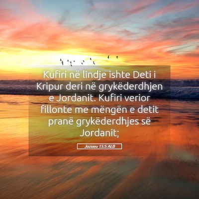 Picture 05 - Jozueu 15:5 ALB - Kufiri në lindje ishte Deti i Kripur deri në - Bible Verse Picture