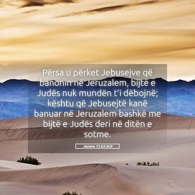 Picture 05 - Jozueu 15:63 ALB - Përsa u përket Jebusejve që banonin në - Bible Verse Picture