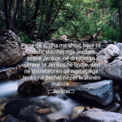 Picture 05 - Jozueu 16:1 ALB - Pjesa që iu dha me short bijve të Jozefit - Bible Verse Picture