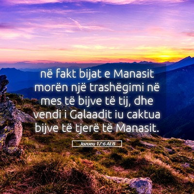 Picture 05 - Jozueu 17:6 ALB - në fakt bijat e Manasit morën një trashëgimi - Bible Verse Picture
