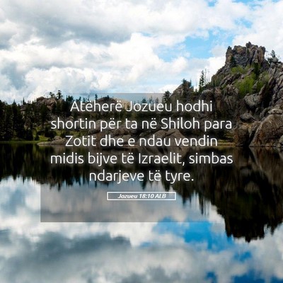 Picture 05 - Jozueu 18:10 ALB - Atëherë Jozueu hodhi shortin për ta në Shiloh - Bible Verse Picture