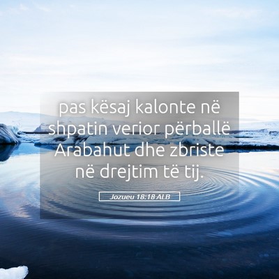 Picture 05 - Jozueu 18:18 ALB - pas kësaj kalonte në shpatin verior përballë - Bible Verse Picture
