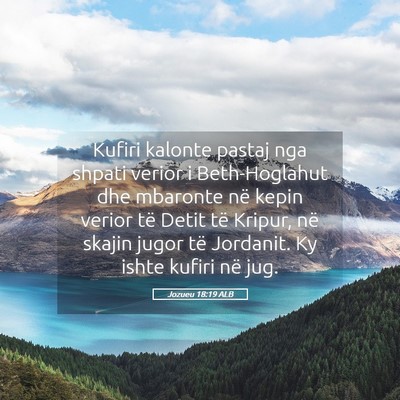 Picture 05 - Jozueu 18:19 ALB - Kufiri kalonte pastaj nga shpati verior i - Bible Verse Picture