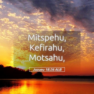 Picture 05 - Jozueu 18:26 ALB - Mitspehu, Kefirahu, - Bible Verse Picture
