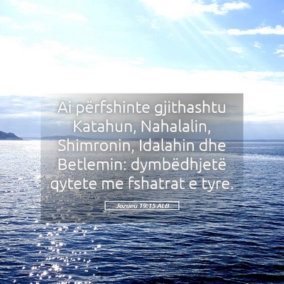 Picture 05 - Jozueu 19:15 ALB - Ai përfshinte gjithashtu Katahun, Nahalalin, - Bible Verse Picture