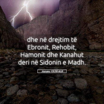 Picture 05 - Jozueu 19:28 ALB - dhe në drejtim të Ebronit, Rehobit, Hamonit dhe - Bible Verse Picture