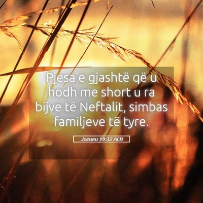 Picture 05 - Jozueu 19:32 ALB - Pjesa e gjashtë që u hodh me short u ra bijve - Bible Verse Picture