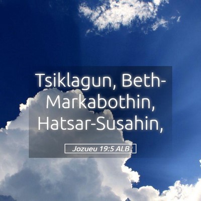Picture 05 - Jozueu 19:5 ALB - Tsiklagun, Beth-Markabothin, - Bible Verse Picture