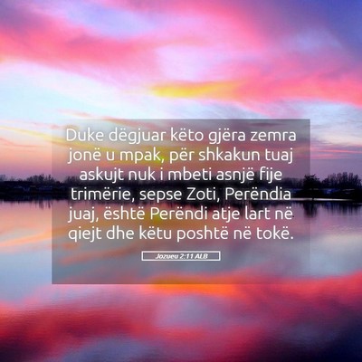 Picture 05 - Jozueu 2:11 ALB - Duke dëgjuar këto gjëra zemra jonë u mpak, - Bible Verse Picture