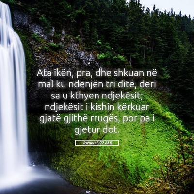 Picture 05 - Jozueu 2:22 ALB - Ata ikën, pra, dhe shkuan në mal ku ndenjën - Bible Verse Picture