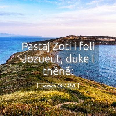 Picture 05 - Jozueu 20:1 ALB - Pastaj Zoti i foli Jozueut, duke i - Bible Verse Picture