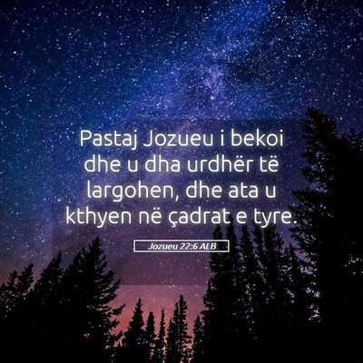 Picture 05 - Jozueu 22:6 ALB - Pastaj Jozueu i bekoi dhe u dha urdhër të - Bible Verse Picture