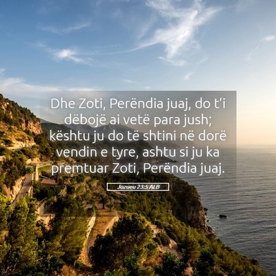 Picture 05 - Jozueu 23:5 ALB - Dhe Zoti, Perëndia juaj, do t’i dëbojë ai - Bible Verse Picture