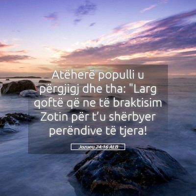 Picture 05 - Jozueu 24:16 ALB - Atëherë populli u përgjigj dhe tha: 