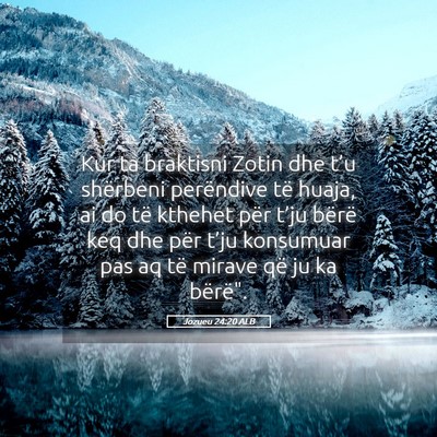 Picture 05 - Jozueu 24:20 ALB - Kur ta braktisni Zotin dhe t’u shërbeni - Bible Verse Picture
