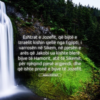 Picture 05 - Jozueu 24:32 ALB - Eshtrat e Jozefit, që bijtë e Izraelit kishin - Bible Verse Picture