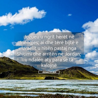 Picture 05 - Jozueu 3:1 ALB - Jozueu u ngrit herët në mëngjes; ai dhe tërë - Bible Verse Picture