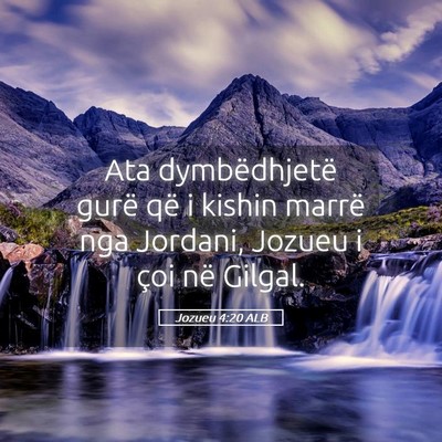 Picture 05 - Jozueu 4:20 ALB - Ata dymbëdhjetë gurë që i kishin marrë nga - Bible Verse Picture