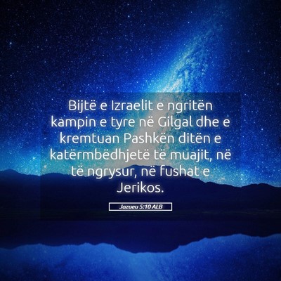 Picture 05 - Jozueu 5:10 ALB - Bijtë e Izraelit e ngritën kampin e tyre në - Bible Verse Picture