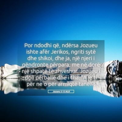 Picture 05 - Jozueu 5:13 ALB - Por ndodhi që, ndërsa Jozueu ishte afër - Bible Verse Picture
