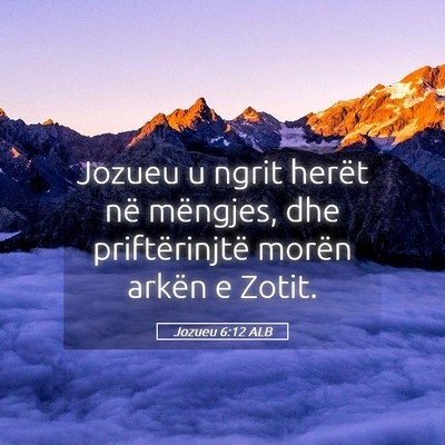 Picture 05 - Jozueu 6:12 ALB - Jozueu u ngrit herët në mëngjes, dhe - Bible Verse Picture