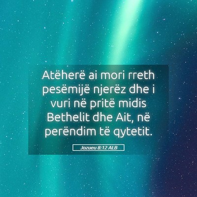 Picture 05 - Jozueu 8:12 ALB - Atëherë ai mori rreth pesëmijë njerëz dhe i - Bible Verse Picture