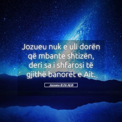 Picture 05 - Jozueu 8:26 ALB - Jozueu nuk e uli dorën që mbante shtizën, deri - Bible Verse Picture