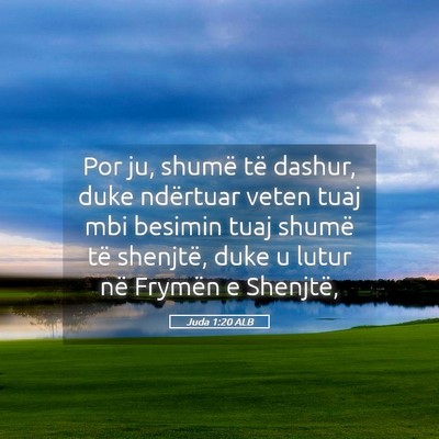 Picture 05 - Juda 1:20 ALB - Por ju, shumë të dashur, duke ndërtuar veten - Bible Verse Picture