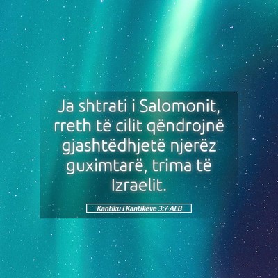 Picture 05 - Kantiku i Kantikëve 3:7 ALB - Ja shtrati i Salomonit, rreth të cilit - Bible Verse Picture